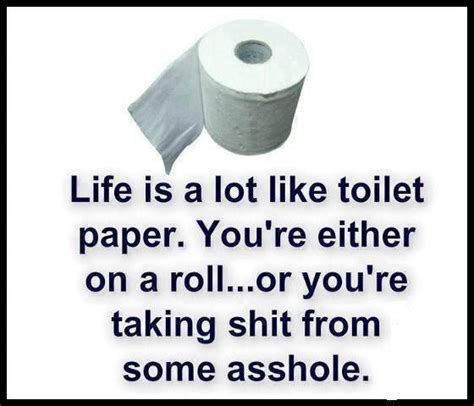 Joke All You Can Life Is A Lot Like Toilet Paper Youre Either On