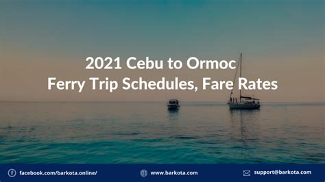 2021 Cebu To Ormoc Ferry Schedules Fare Rates Barkota