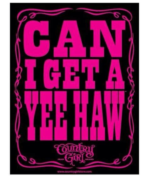 Yee Haw Country Girl Quotes Country Quotes Country Girls