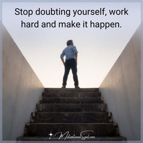 Quote Stop Doubting Yourself Work Hard And Make It Happen