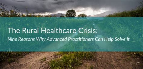 The Rural Health Crisis Nine Reasons Why Advanced Practitioners Can Help Solve It