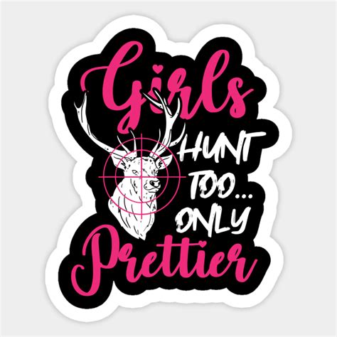 funny girls hunt too only prettier hunting lovers sticker teepublic