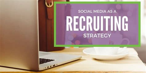 8 Social Media Recruiting Strategies To Attract The Best Candidates