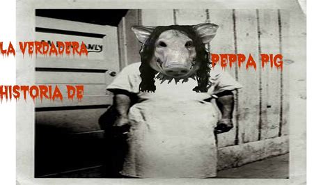 La Verdadera Historia De Peppa Pig Creepypasta Youtube