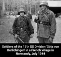 Soldiers of the 17th SS Division 'Gõtz von Berlichingen' in a French ...