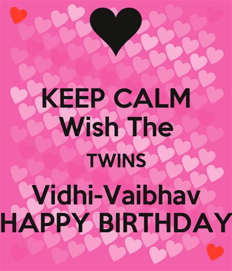 Keep Calm Wish The Twins Vidhi Vaibhav Happy Birthday Keep Calm And