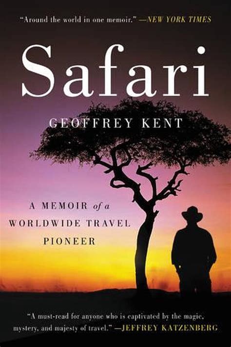 Safari A Memoir Of A Worldwide Travel Pioneer By Geoffrey Kent