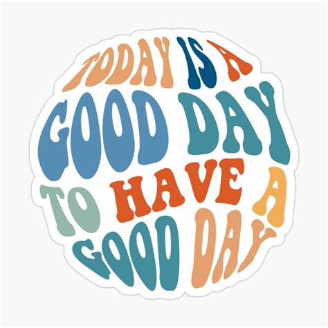 Today Is A Good Day To Have A Good Day Glossy Sticker By Joy Sticker
