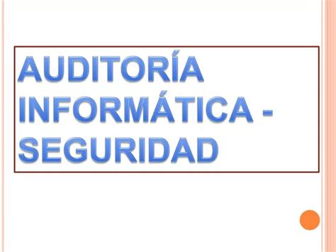 Ppt AuditorÍa InformÁtica Seguridad Powerpoint Presentation Free