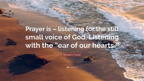 Richard J Foster Quote Prayer Is Listening For The Still Small
