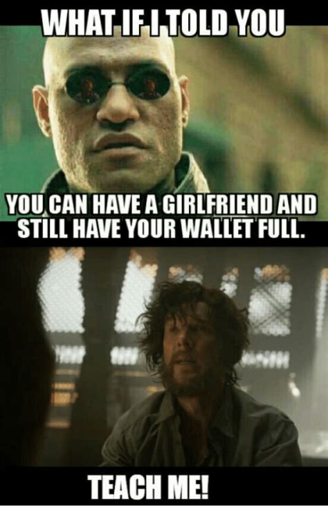 What If I Told You You Can Have A Girlfriend And Still Have Your Wallet Full Teach Me What If