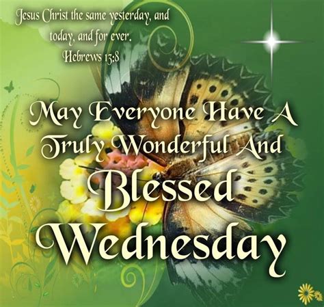 May Everyone Have A Truly Wonderful And Blessed Wednesday Good Morning Wednesday Happy W