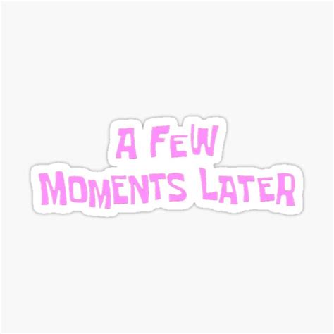 A Few Moments Later Sticker For Sale By Mka65 Redbubble