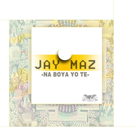 Na Boya Yo Té Single by Jay Maz Spotify