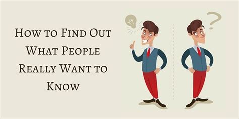 How To Find Out What People Really Want To Know How To Find Out