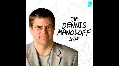 the dennis manoloff show youtube