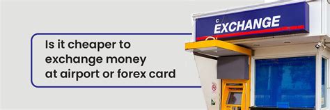 Is It Cheaper To Exchange Money At Airport Or Use Forex Card