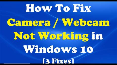 how to fix camera webcam not working in windows 10 [3 fixes] youtube