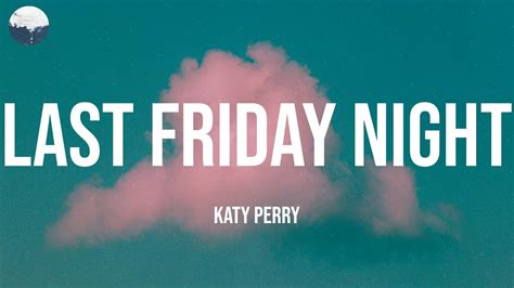 Last Friday Night Katy Perry Lyrics Youtube