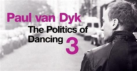 Paul Van Dyk “the Politics Of Dancing 3” Out Now Relentless Beats