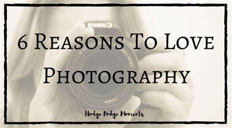 6 Reasons Why I Love Photography Hodge Podge Moments