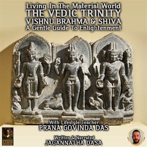 Living In The Material World The Vedic Trinity Vishnu Brahma And Shiva Sesli Kitap Jagannatha