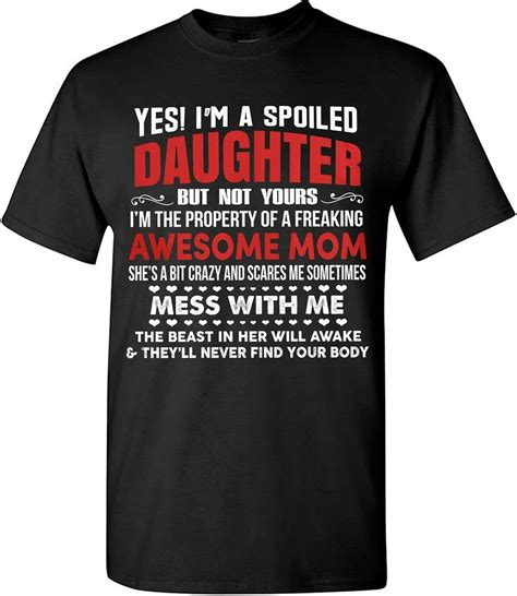 Im A Spoiled Daughter T Shirt From Awesome Mom Mother To Daughter Tee