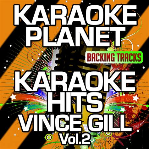 Karaoke Hits Vince Gill Vol 2 Karaoke Version Album By A Type Player Spotify