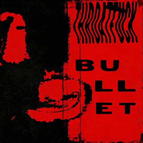 Bullet By Throatfuck On Amazon Music Unlimited