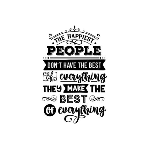 Premium Vector The Happiest People Dont Have Quotes Typography