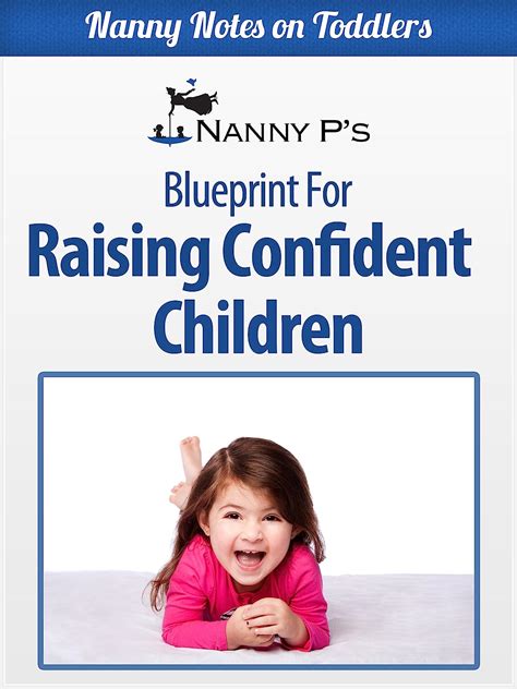Raising Confident Children A Nanny P Blueprint For Building Your Child