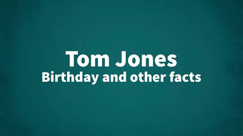 Tom Jones Birthday And Other Facts