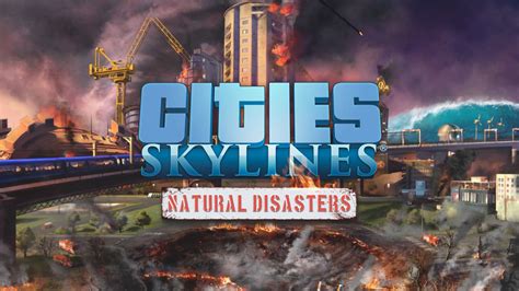 Cities Skylines Natural Disasters Llega Hoy A X1 W10 Y Ps4 El Arcadia