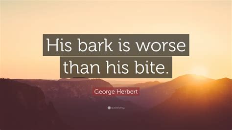 George Herbert Quote His Bark Is Worse Than His Bite