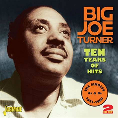 Big Joe Turner Ten Years Of Hits The Singles As And Bs 1951 1960 On Jasmine Records