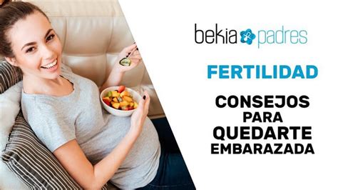 Fertilidad En La Mujer Consejos Para Quedarte Embarazada Bekia Padres