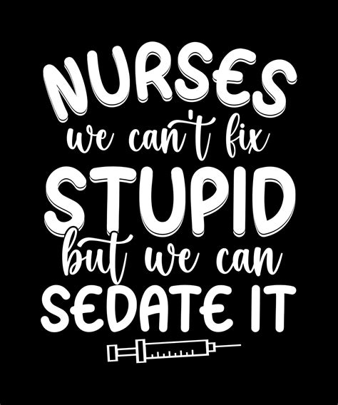 nurses we can t fix stupid but we can sedate it t shirt design 20969483 vector art at vecteezy
