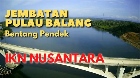 Jembatan Pulau Balang Bentang Pendek Ikn Nusantara Youtube