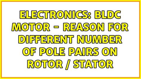 Electronics Bldc Motor Reason For Different Number Of Pole Pairs On