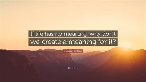 Voices were blended and intermingled in a tumultuous swirl around which eddied laughter, shouts. Naguib Mahfouz Quote: "If life has no meaning, why don't ...