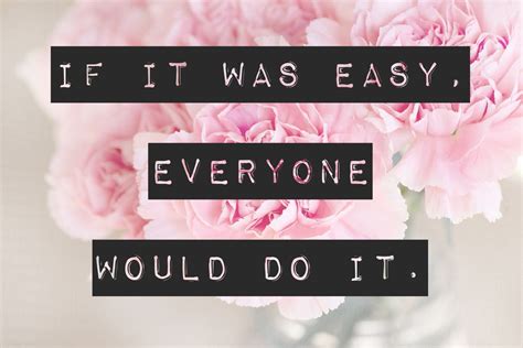Everyone else is already taken. If it were easy, everyone would do it. Keep pushin forward! | Best quotes, Quotes, Light box