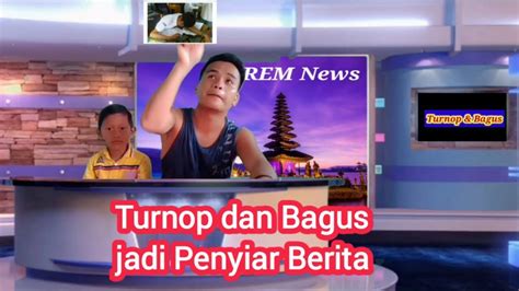 Acara Berita Turnop Dan Bagus Eps02 Youtube