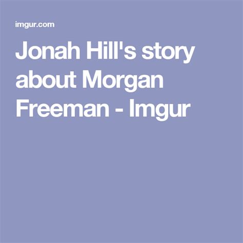 The actor dishes the dirt on the film's gross scene. Jonah Hill's story about Morgan Freeman | Morgan freeman ...