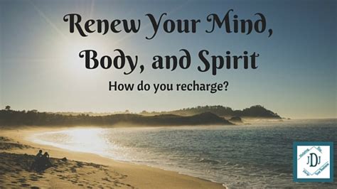 How Do You Renew Your Mind Body And Spirit Julie J Davis Virtual