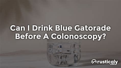 Can I Drink Blue Gatorade Before A Colonoscopy