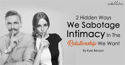 2 hidden ways we sabotage intimacy in the relationship we want intimacy relationship