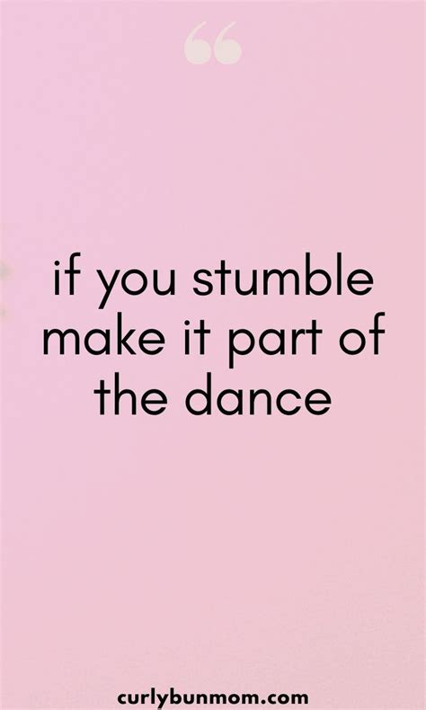 If You Stumble Make It Part Of The Dance Inspiring Quote