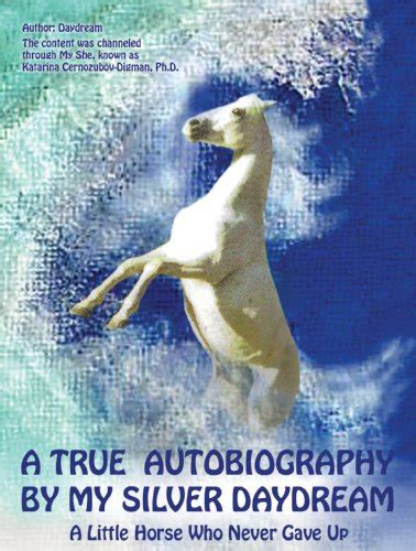 A True Autobiography By My Silver Daydream My Silver Daydream Series