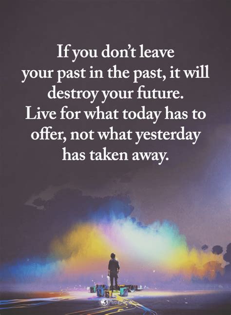 Quotes If You Dont Leave Your Past In The Past It Will Destroy Your
