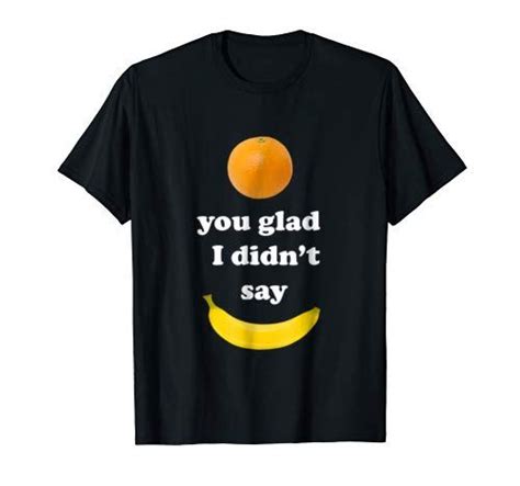 Orange You Glad I Didnt Say Banana Joke Funny Tee My Jok
